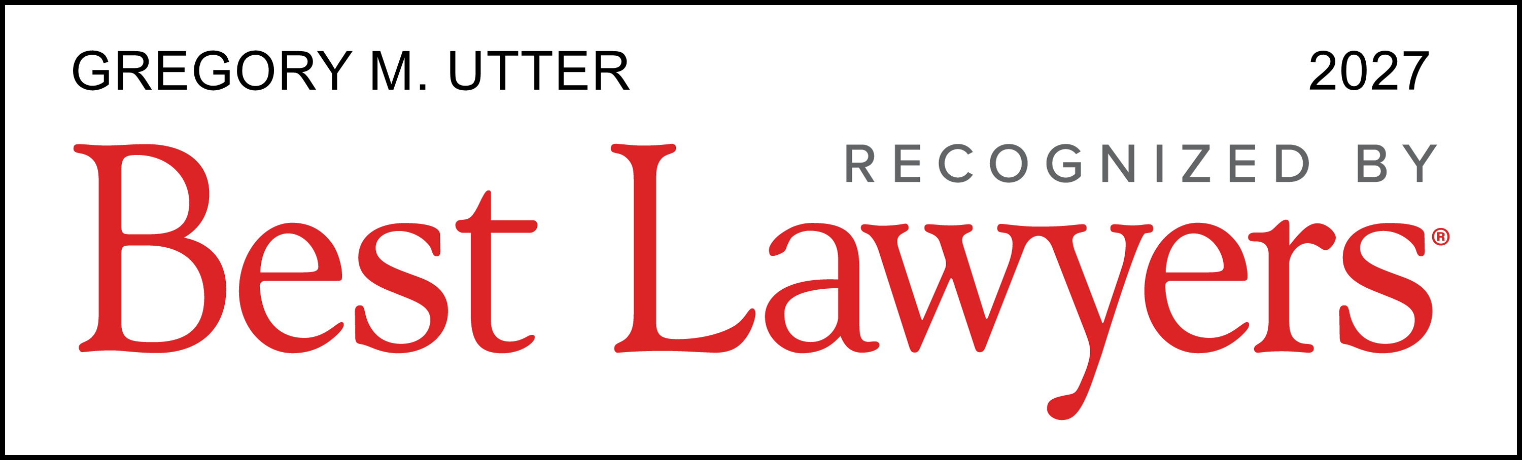 Gregory M. Utter Recognized By Best Lawyers 2027
